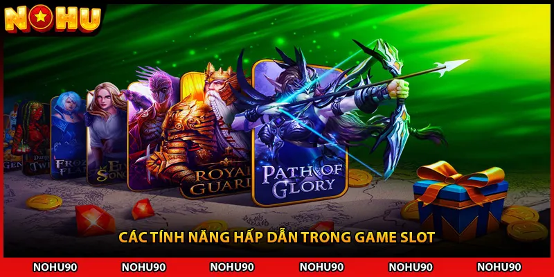 Các tính năng hấp dẫn trong game slot